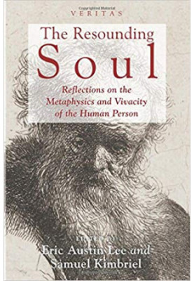 The resounding soul : reflections on the metaphysics and vivacity of the human person