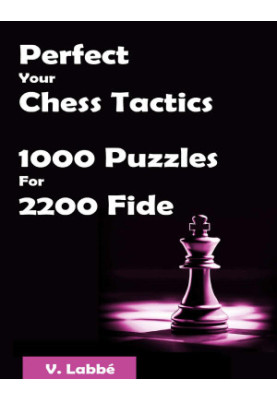 Perfect Your Chess Tactics - 1000 Puzzles For 2200 Fide