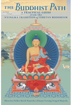 The Buddhist Path: A Practical Guide from the Nyingma Tradition of Tibetan Buddhism