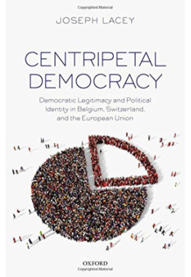 Centripetal democracy : democratic legitimacy and political identity in Belgium, Switzerland, and the European Union