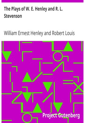 The Plays of W. E. Henley and R. L. Stevenson