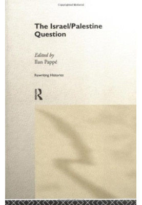 The Israel Palestine Question: A Reader (Rewriting Histories)