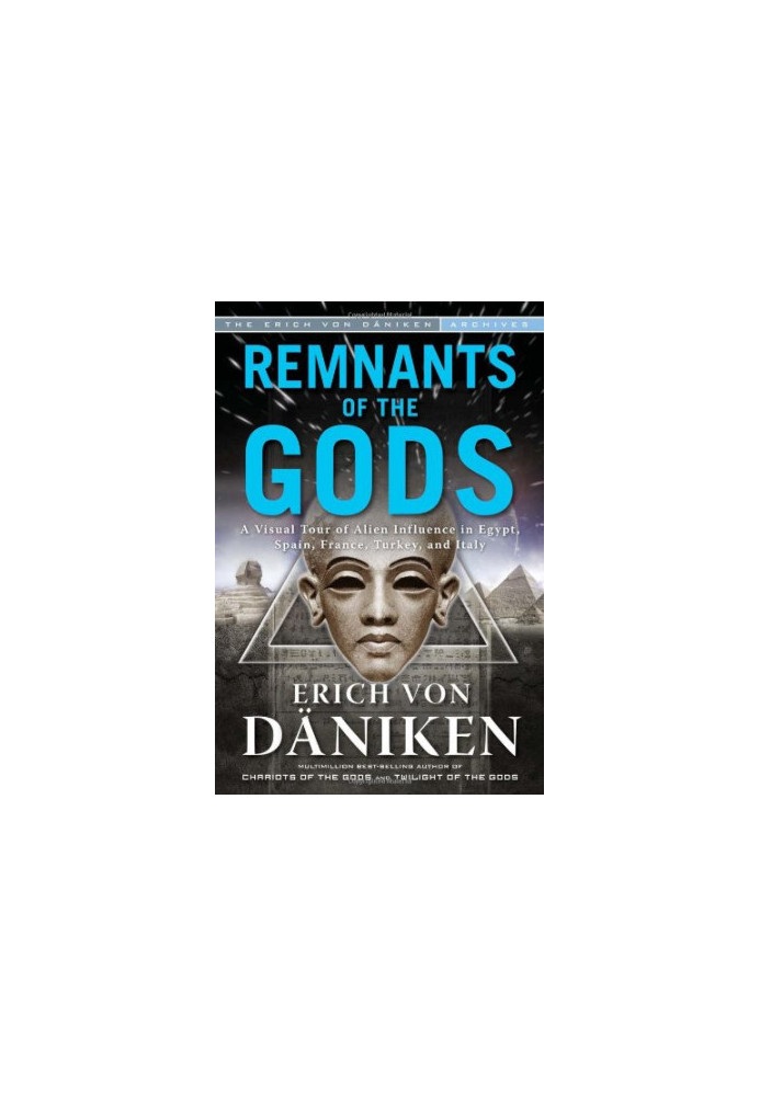 Remnants of the Gods: A Virtual Tour of Alien Influence in Egypt, Spain, France, Turkey, and Italy