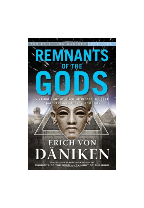 Remnants of the Gods: A Virtual Tour of Alien Influence in Egypt, Spain, France, Turkey, and Italy