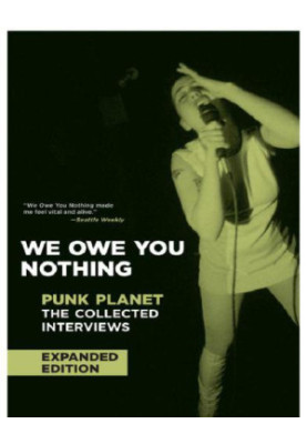We owe you nothing. punk planet : the collected interviews
