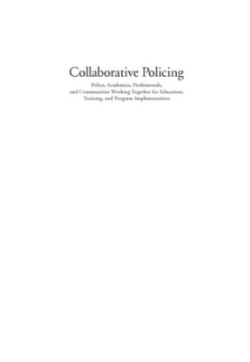 Collaborative policing : police, academics, professionals, and communities working together for education, training, and prog