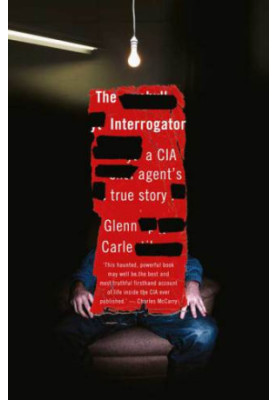 The interrogator: a CIA agent's true story