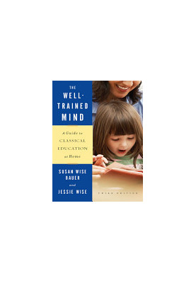 The Well-Trained Mind: A Guide to Classical Education at Home (Third Edition)