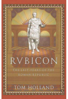 Rubicon: The Last Years of the Roman Republic