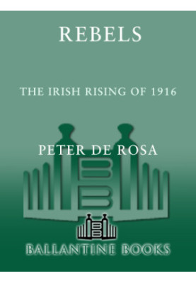 Rebels : the irish rising of 1916