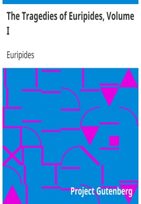 The Tragedies of Euripides, Volume I.