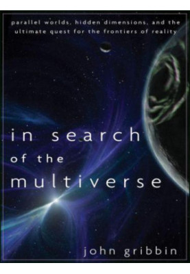 ''In search of the multiverse: parallel worlds, hidden dimensions, and the ultimate quest for the frontiers of reality''