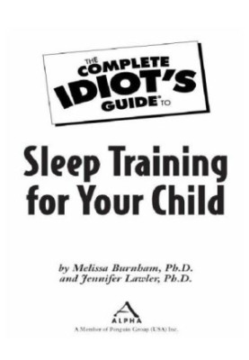 The complete idiot's guide to sleep training for your child
