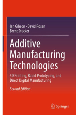 Additive Manufacturing Technologies: 3D Printing, Rapid Prototyping, and Direct Digital Manufacturing