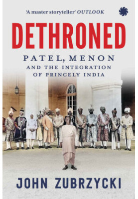 Dethroned: The Downfall of India's Princely States