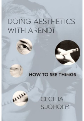 Doing aesthetics with Arendt : how to see things