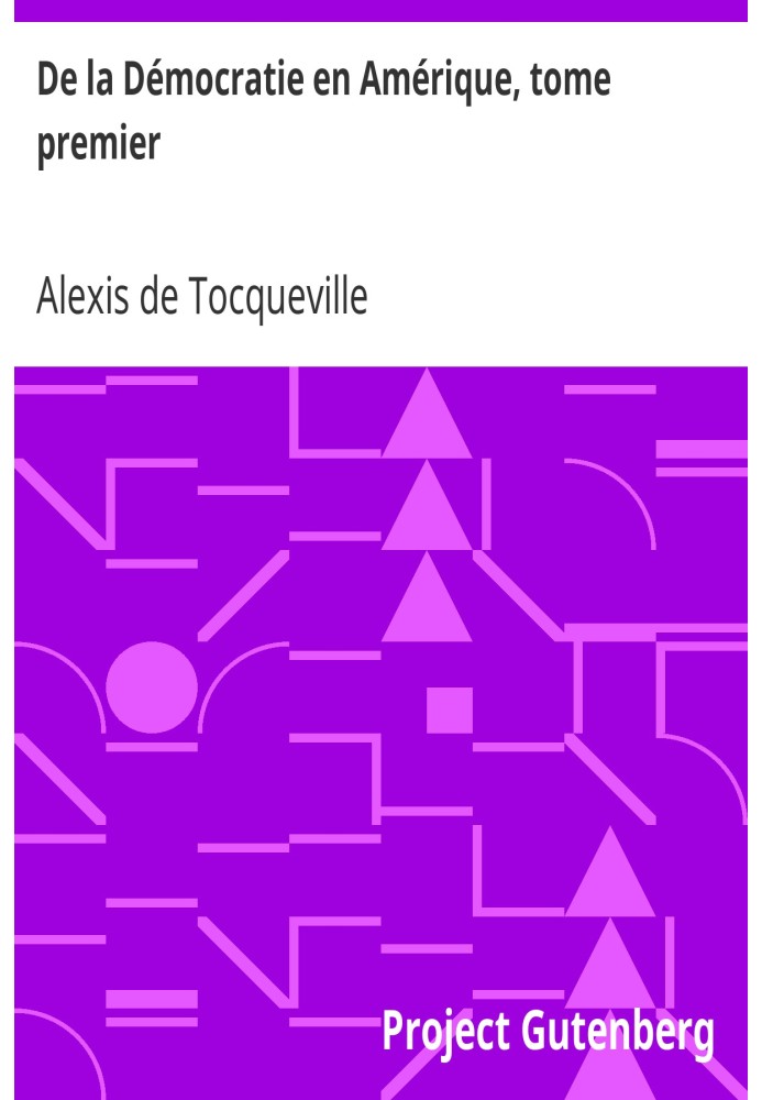 О демократии в Америке, первый том, дополненный Предупреждением и сравнительным исследованием демократии в Соединенных Штатах и 