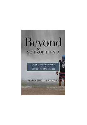 Beyond schizophrenia living and working with a serious mental illness