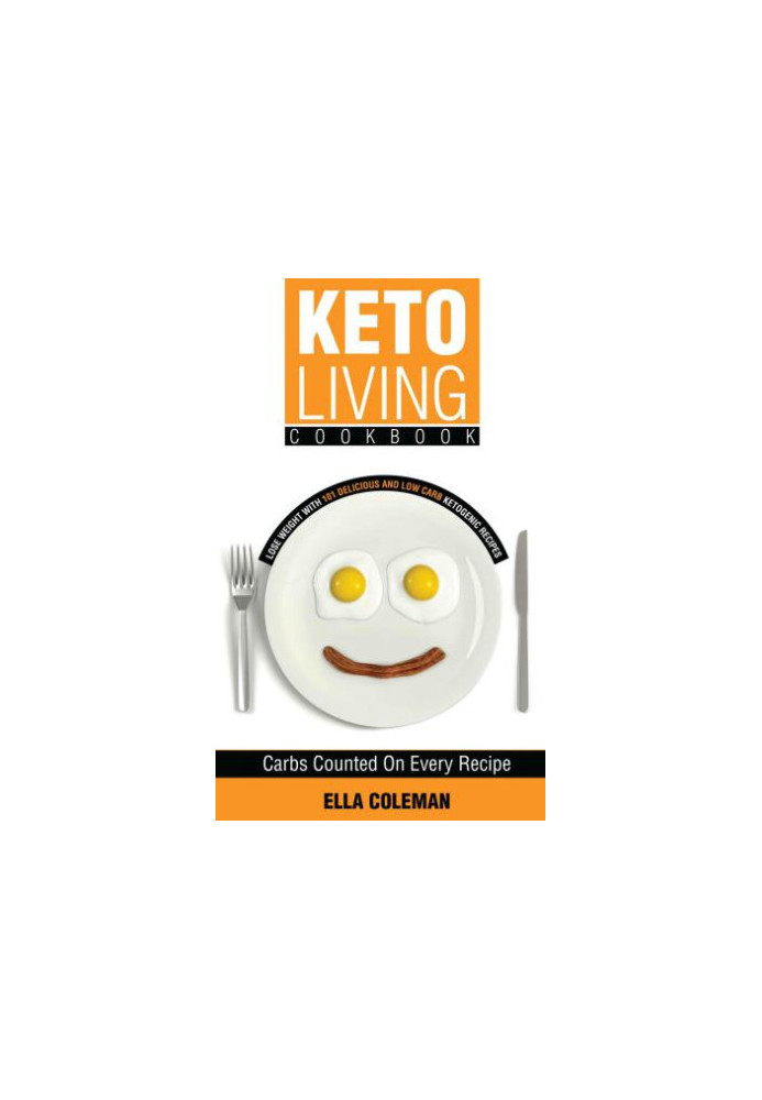 Keto Living Cookbook: Lose Weight with 101 Delicious and Low Carb Ketogenic Recipes