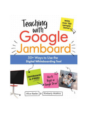 Teaching with Google Jamboard: 50+ Ways to Use the Digital Whiteboarding Tool