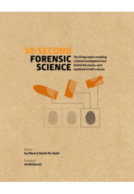 30-Second Forensic Science: 50 Key Topics Revealing Criminal Investigation from Behind the Scenes, Each Explained in Half a M