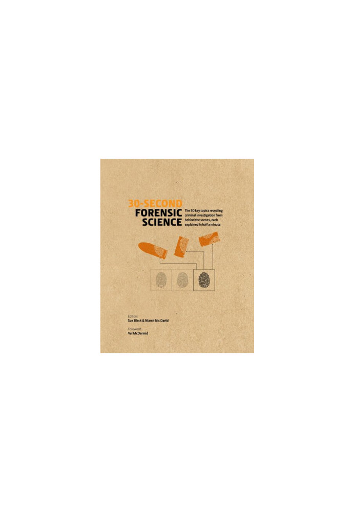 30-Second Forensic Science: 50 Key Topics Revealing Criminal Investigation from Behind the Scenes, Each Explained in Half a M