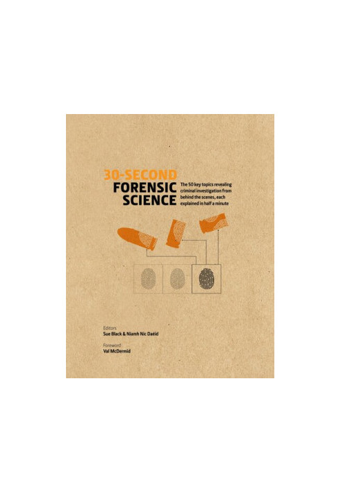 30-Second Forensic Science: 50 Key Topics Revealing Criminal Investigation from Behind the Scenes, Each Explained in Half a M