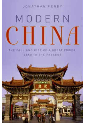 Modern China. The Fall and Rise of a Great Power, 1850 to the Present