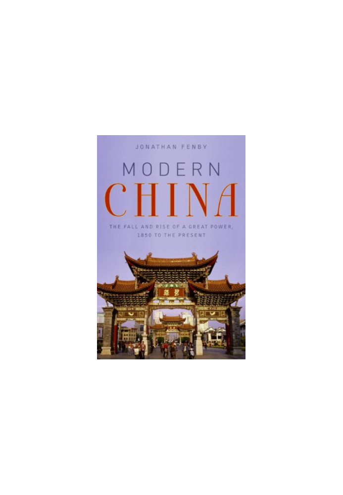 Modern China. The Fall and Rise of a Great Power, 1850 to the Present
