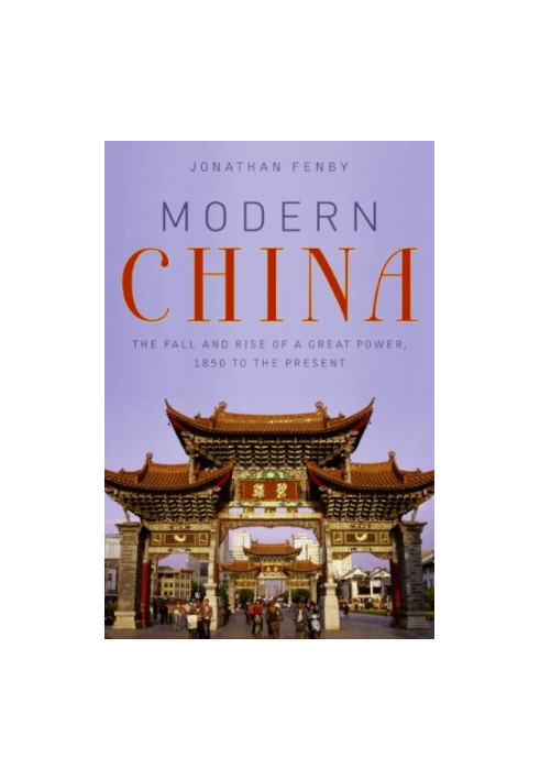 Modern China. The Fall and Rise of a Great Power, 1850 to the Present