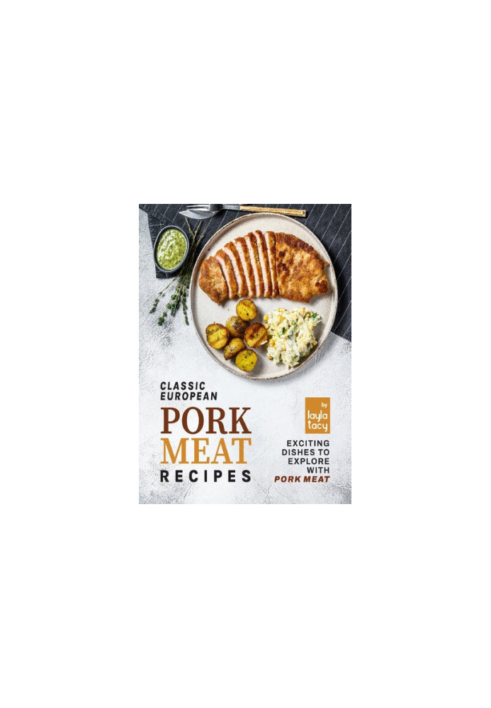 Classic European Pork Meat Recipes: Exciting Dishes to Explore with Pork Meat