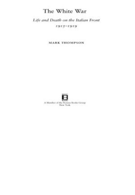 The White War: Life and Death on the Italian Front 1915 - 1919