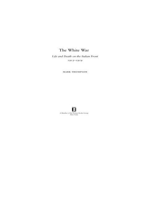 The White War: Life and Death on the Italian Front 1915 - 1919