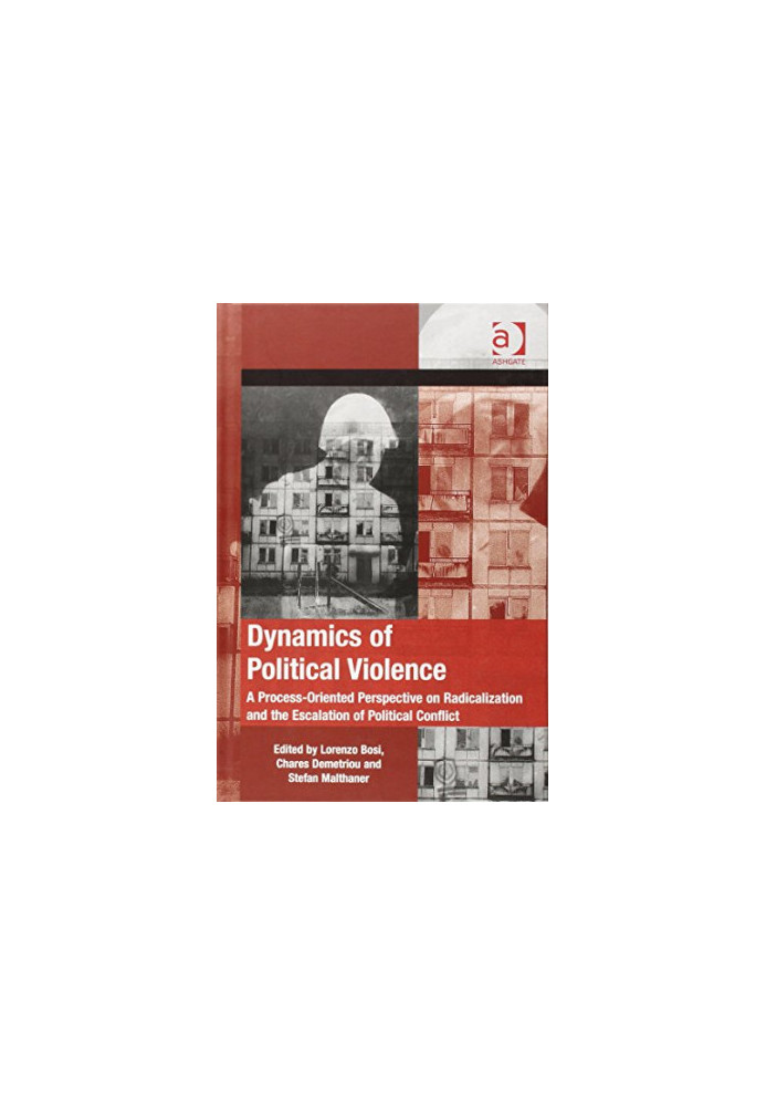 Dynamics of Political Violence: A Process-Oriented Perspective on Radicalization and the Escalation of Political Conflict