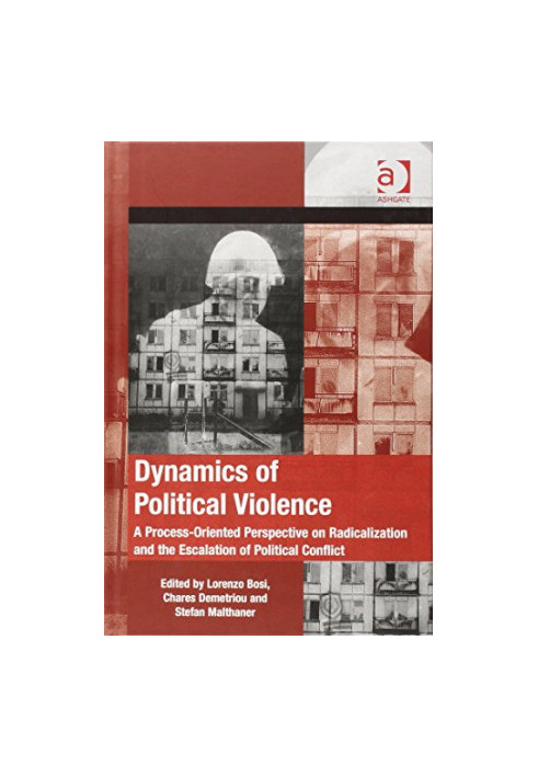 Dynamics of Political Violence: A Process-Oriented Perspective on Radicalization and the Escalation of Political Conflict