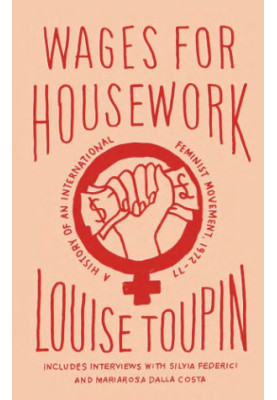 Wages for housework: a history of an international feminist movement, 1972-77