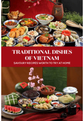 Traditional Dishes Of Vietnam: Savoury Recipes Worth To Try At Home