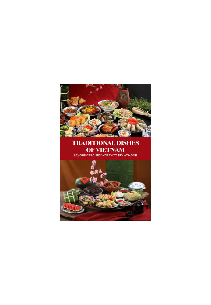 Traditional Dishes Of Vietnam: Savoury Recipes Worth To Try At Home