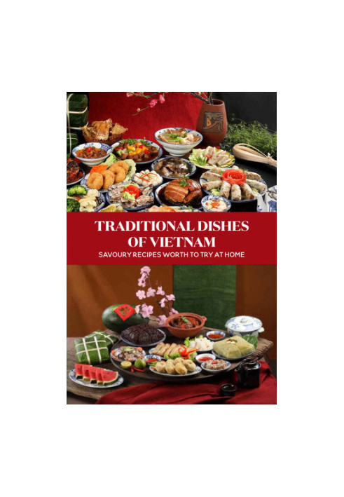 Traditional Dishes Of Vietnam: Savoury Recipes Worth To Try At Home
