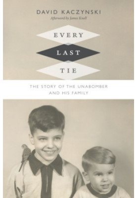 Every Last Tie: The Story of the Unabomber and His Family