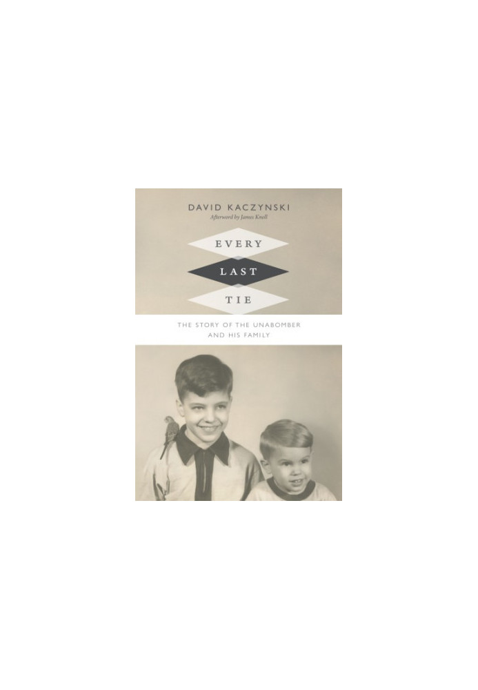 Every Last Tie: The Story of the Unabomber and His Family