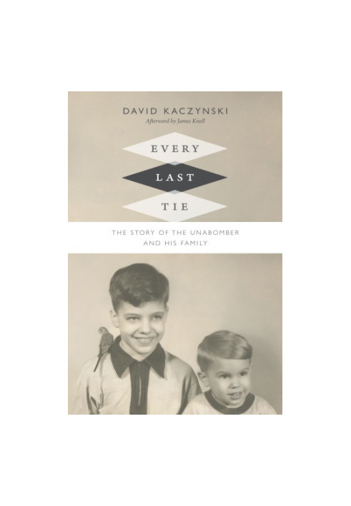 Every Last Tie: The Story of the Unabomber and His Family