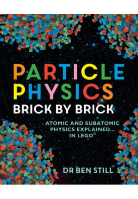 Particle Physics Brick by Brick: Atomic and Subatomic Physics Explained... In LEGO