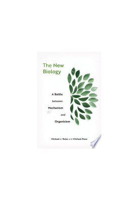 The new biology : a battle between mechanism and organicism