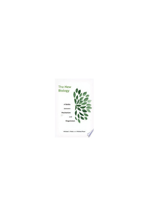 The new biology : a battle between mechanism and organicism