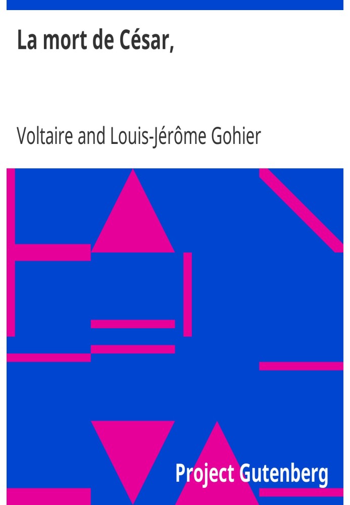 The death of Caesar, tragedy in three acts by Voltaire, with the changes made by Citizen Gohier, Minister of Justice