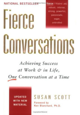 (summary of) Fierce Conversations: Achieving Success at Work and in Life One Conversation at a Time