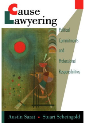 Cause Lawyering: Political Commitments and Professional Responsibilities (Oxford Socio-Legal Studies)