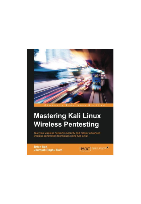 Mastering Kali Linux wireless pentesting : test your wireless network's security and master advanced wireless penetration tec