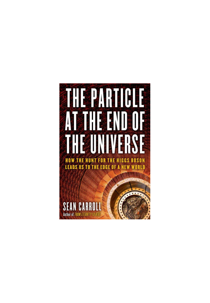 [The Particle at the End of the Universe 01] • How the Hunt for the Higgs Boson Leads Us to the Edge of a New World